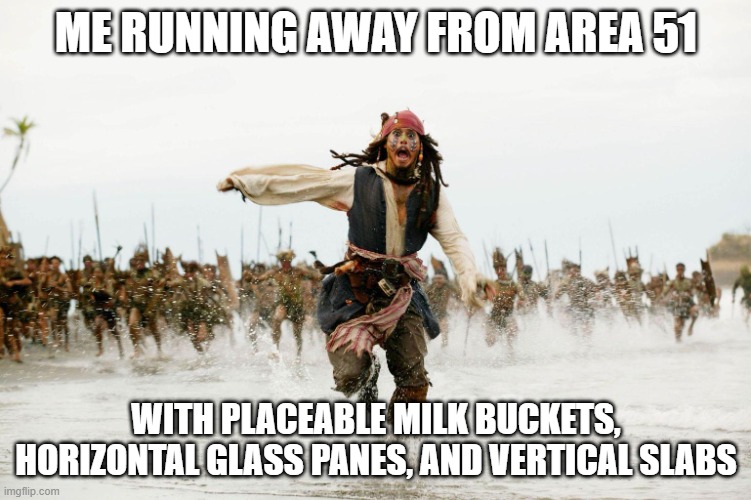 Run Away | ME RUNNING AWAY FROM AREA 51; WITH PLACEABLE MILK BUCKETS, HORIZONTAL GLASS PANES, AND VERTICAL SLABS | image tagged in run away | made w/ Imgflip meme maker