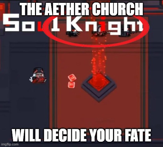 100% cringe | THE AETHER CHURCH; WILL DECIDE YOUR FATE | image tagged in soul knight | made w/ Imgflip meme maker