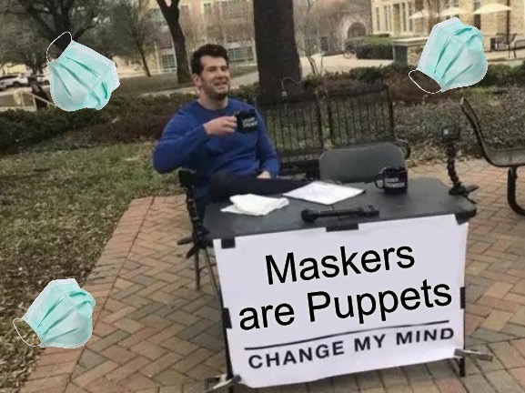 Change My Mind Meme | Maskers are Puppets | image tagged in memes,change my mind,political meme,masks,covid-19,cdc | made w/ Imgflip meme maker