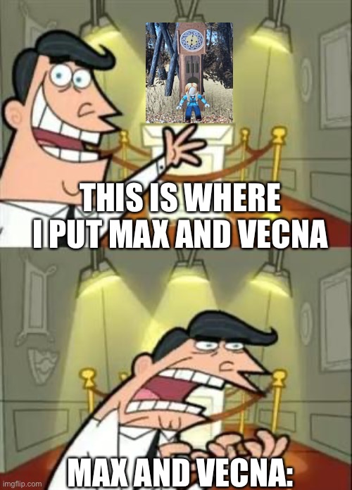 This is where I put Max and Vecna | THIS IS WHERE I PUT MAX AND VECNA; MAX AND VECNA: | image tagged in memes,this is where i'd put my trophy if i had one,stranger things | made w/ Imgflip meme maker