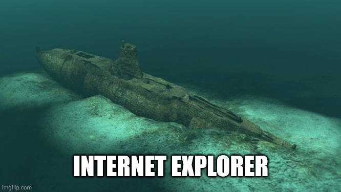 Sunken Submarine | INTERNET EXPLORER | image tagged in sunken submarine | made w/ Imgflip meme maker