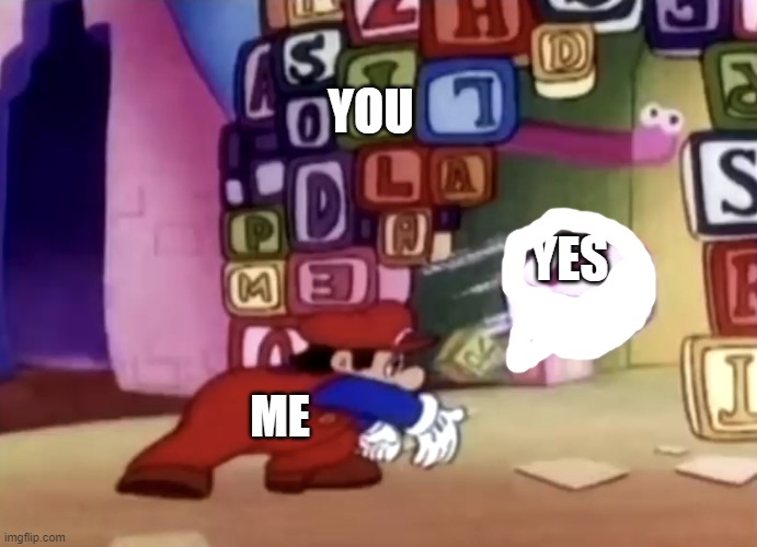 Mario yeets f | YES ME YOU | image tagged in mario yeets f | made w/ Imgflip meme maker