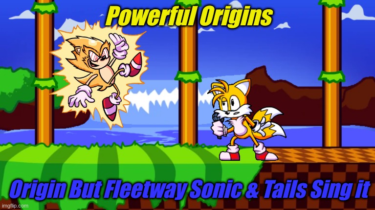 Powerful Origins; Origin But Fleetway Sonic & Tails Sing it | made w/ Imgflip meme maker