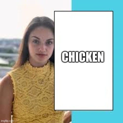 CHICKEN | image tagged in know-it-all amy | made w/ Imgflip meme maker
