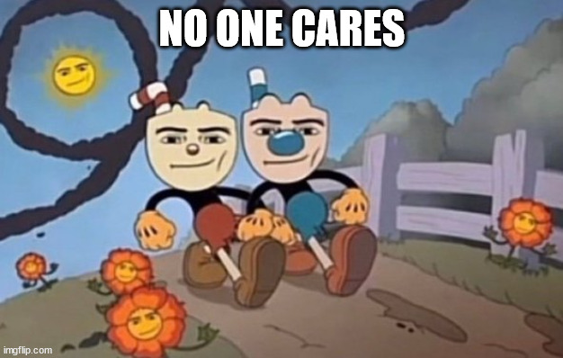 we send a nuke to your location | NO ONE CARES | image tagged in we send a nuke to your location | made w/ Imgflip meme maker