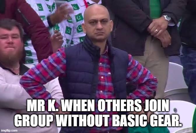Disappointed Man | MR K. WHEN OTHERS JOIN GROUP WITHOUT BASIC GEAR. | image tagged in disappointed man,Chang_Gang | made w/ Imgflip meme maker