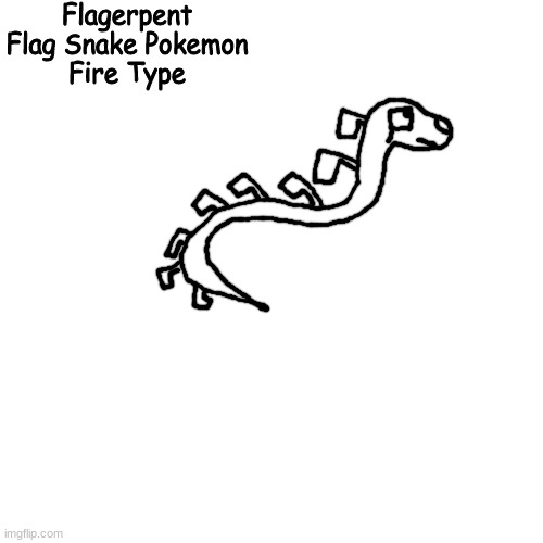 the MSian Fire Type Starter | Flagerpent
Flag Snake Pokemon
Fire Type | made w/ Imgflip meme maker