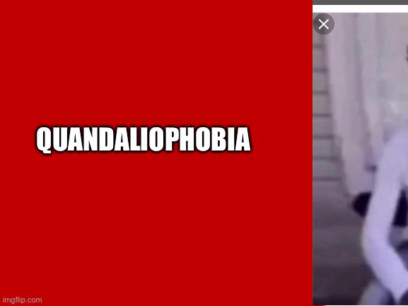 QUANDALIOPHOBIA | made w/ Imgflip meme maker