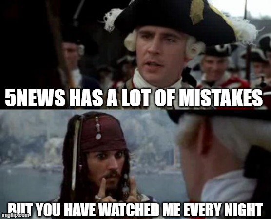 KFSM 5News Mistakes | 5NEWS HAS A LOT OF MISTAKES; BUT YOU HAVE WATCHED ME EVERY NIGHT | image tagged in jack sparrow you have heard of me | made w/ Imgflip meme maker