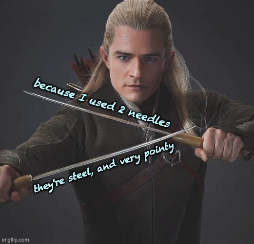because I used 2 needles they're steel, and very pointy | made w/ Imgflip meme maker