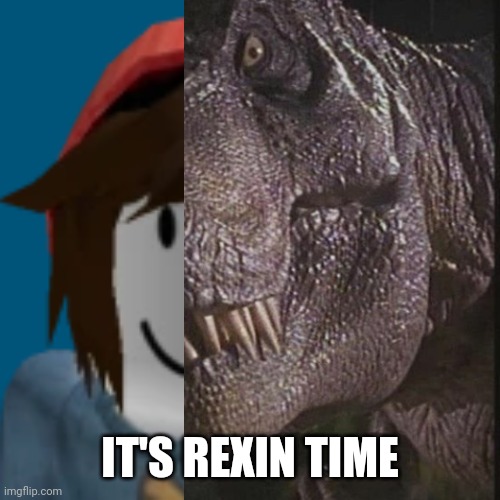 P.S: I don't care if some people don't care about dinos | IT'S REXIN TIME | made w/ Imgflip meme maker