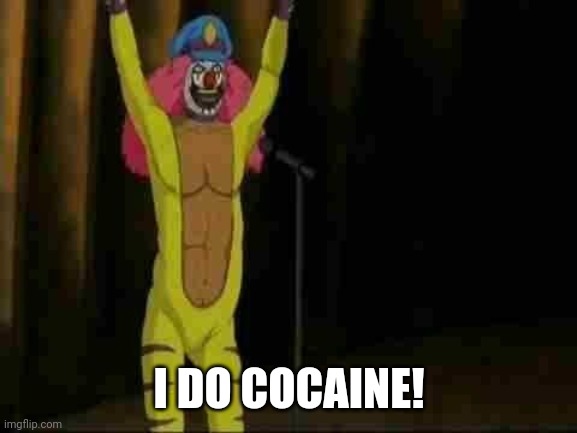 Dr rockso | I DO COCAINE! | image tagged in dr rockso | made w/ Imgflip meme maker
