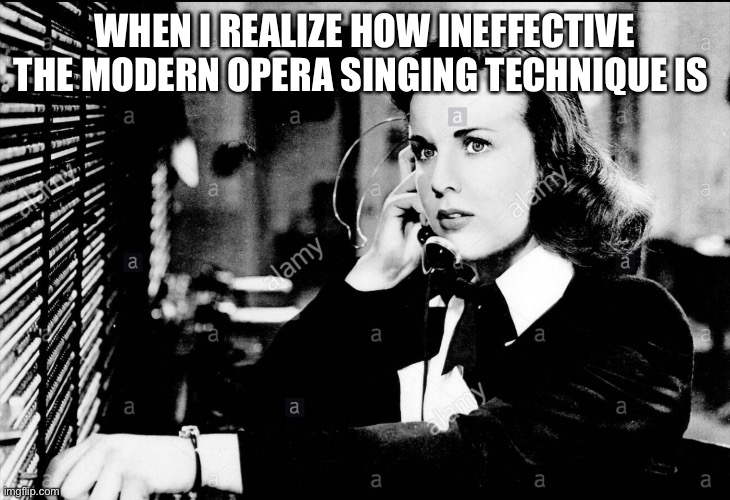 When I realize how ineffective the modern opera singing technique is | WHEN I REALIZE HOW INEFFECTIVE THE MODERN OPERA SINGING TECHNIQUE IS | image tagged in modern opera,modern singing technique,deanna durbin | made w/ Imgflip meme maker