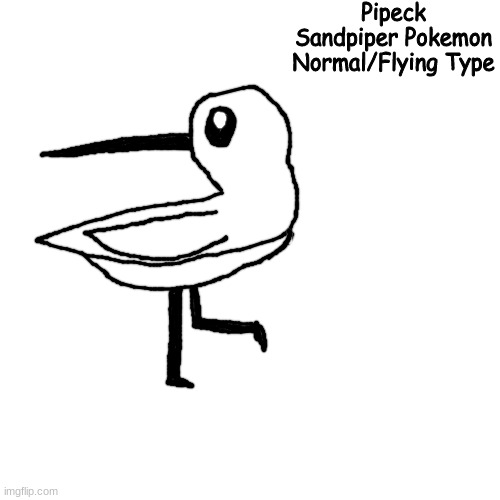 one done | Pipeck
Sandpiper Pokemon
Normal/Flying Type | made w/ Imgflip meme maker