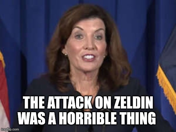 Kathy Hochul | THE ATTACK ON ZELDIN WAS A HORRIBLE THING | image tagged in kathy hochul | made w/ Imgflip meme maker