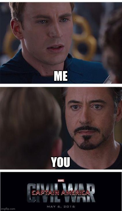 Marvel Civil War 1 Meme | ME YOU | image tagged in memes,marvel civil war 1 | made w/ Imgflip meme maker