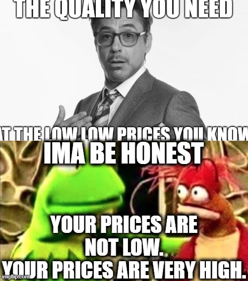 IMA BE HONEST; YOUR PRICES ARE NOT LOW.
YOUR PRICES ARE VERY HIGH. | image tagged in amogus sussy | made w/ Imgflip meme maker