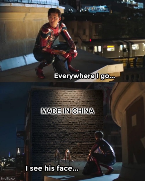 and sometimes indonesia | MADE IN CHINA | image tagged in everywhere i go spider-man | made w/ Imgflip meme maker