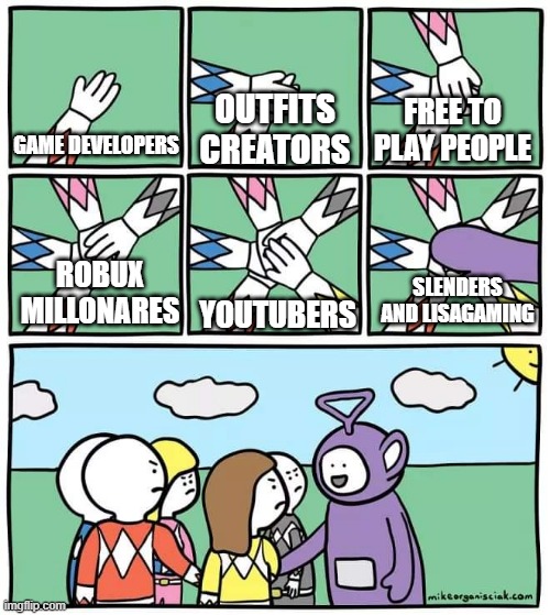 we all hate them | FREE TO PLAY PEOPLE; GAME DEVELOPERS; OUTFITS CREATORS; SLENDERS AND LISAGAMING; YOUTUBERS; ROBUX MILLONARES | image tagged in power ranger teletubbies | made w/ Imgflip meme maker