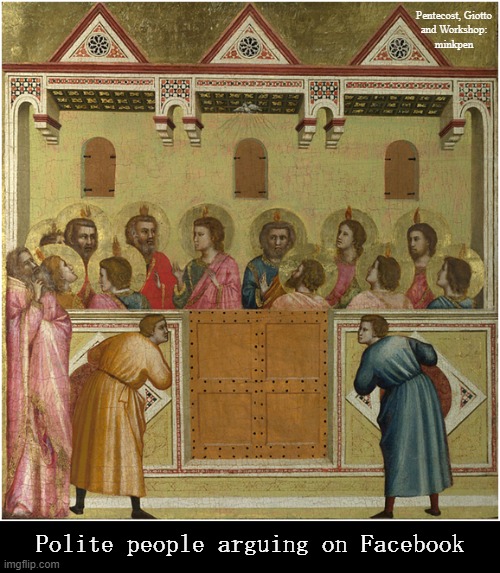 Arguing | Pentecost, Giotto
and Workshop:
minkpen; Polite people arguing on Facebook | image tagged in art memes,baroque renaissance,facebook,arguments,troll | made w/ Imgflip meme maker