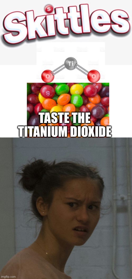  TASTE THE TITANIUM DIOXIDE | image tagged in how about no,candy,lawsuit,skittles | made w/ Imgflip meme maker
