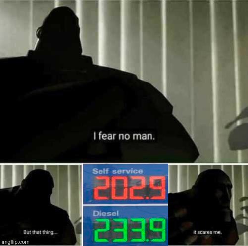 Gas prices are terrifying | image tagged in i fear no man | made w/ Imgflip meme maker