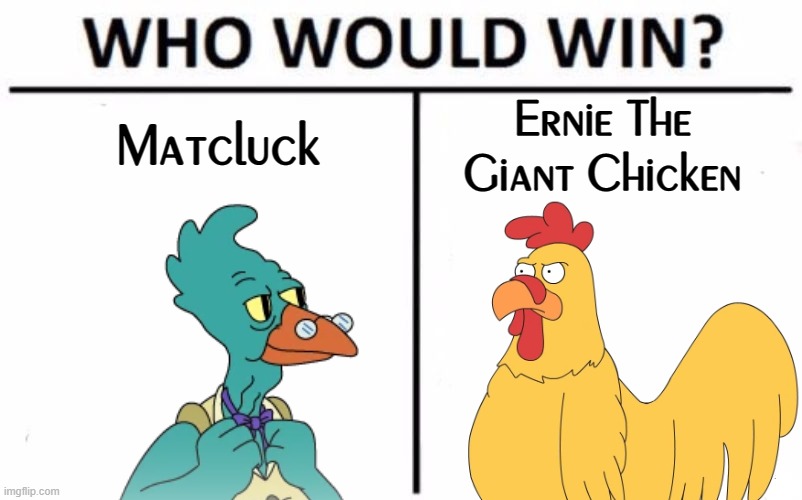 Fowl Play |  Matcluck; Ernie The Giant Chicken | image tagged in memes,who would win,chicken,rooster,family guy,futurama | made w/ Imgflip meme maker