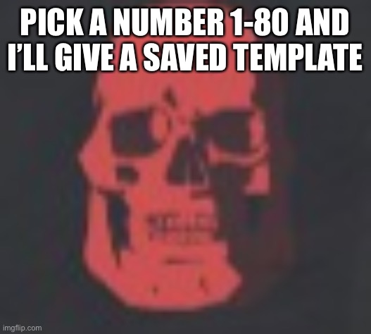 Tf2 skull emoji | PICK A NUMBER 1-80 AND I’LL GIVE A SAVED TEMPLATE | image tagged in tf2 skull emoji | made w/ Imgflip meme maker