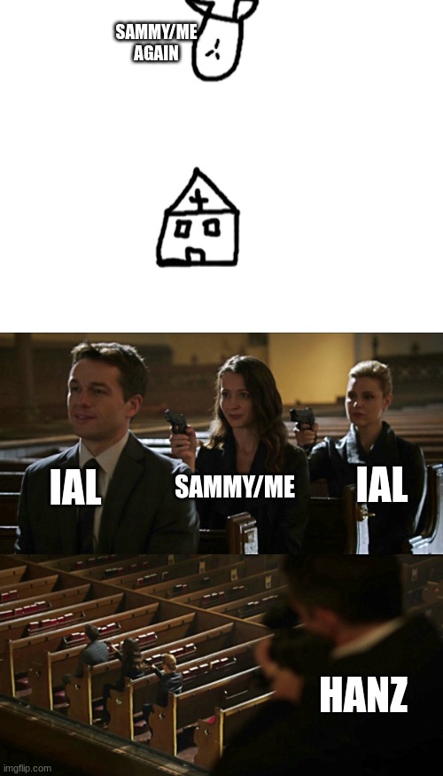 @hanz. cant stop me | SAMMY/ME AGAIN; IAL; IAL; SAMMY/ME; HANZ | image tagged in assassination chain,memes,funny,sammy,epico,nuke | made w/ Imgflip meme maker