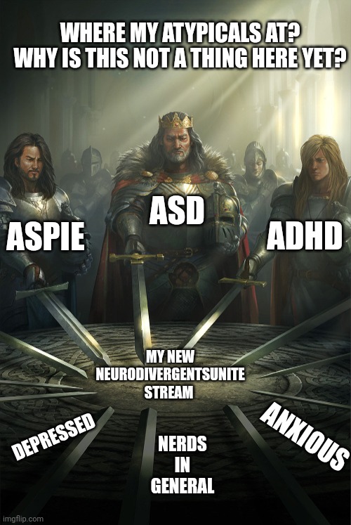 Introduce yourself here! | WHERE MY ATYPICALS AT?

WHY IS THIS NOT A THING HERE YET? ASD; ASPIE; ADHD; MY NEW NEURODIVERGENTSUNITE STREAM; DEPRESSED; ANXIOUS; NERDS IN GENERAL | image tagged in swords united | made w/ Imgflip meme maker