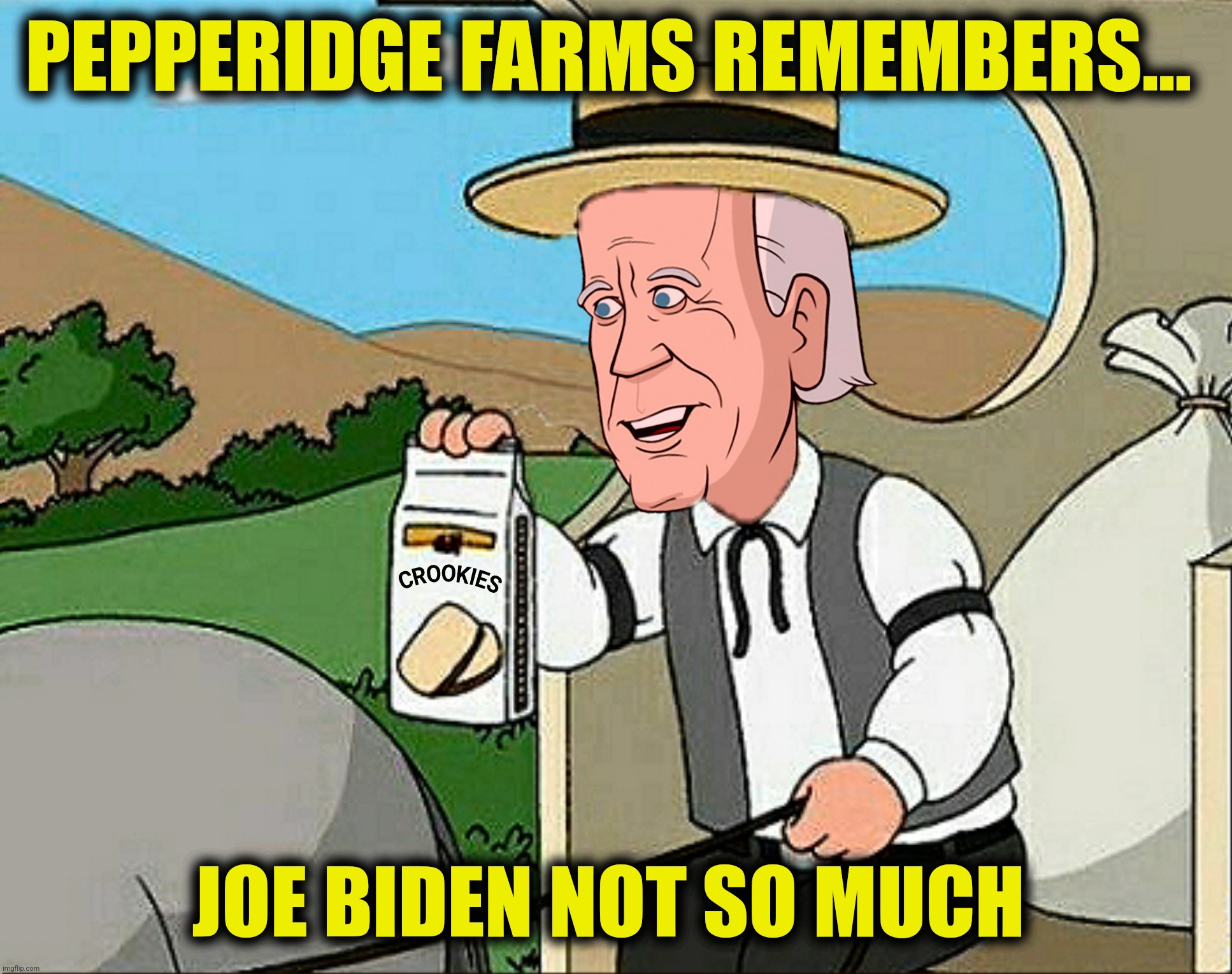 PEPPERIDGE FARMS REMEMBERS... JOE BIDEN NOT SO MUCH | made w/ Imgflip meme maker