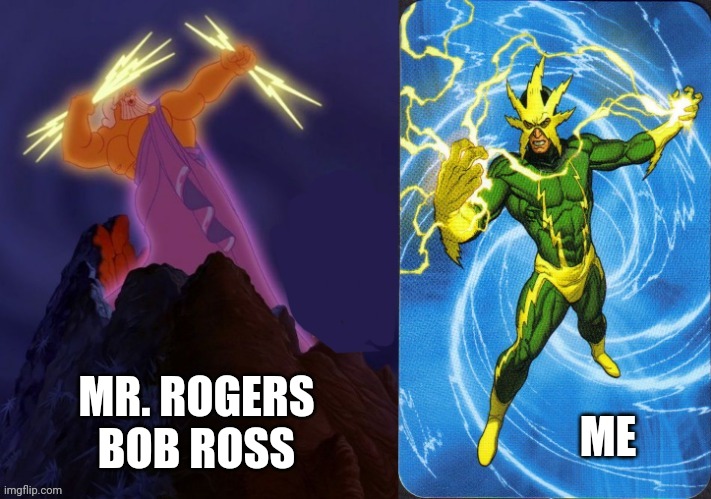 Role models | MR. ROGERS
BOB ROSS; ME | image tagged in zeus lightning electro | made w/ Imgflip meme maker