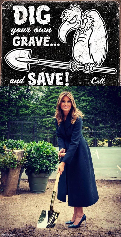 image tagged in melania trump shovel | made w/ Imgflip meme maker