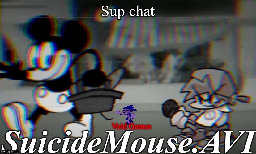 Sup chat | image tagged in suicide mouse announcement temp | made w/ Imgflip meme maker