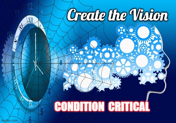 Create the Vision; CONDITION  CRITICAL | made w/ Imgflip meme maker