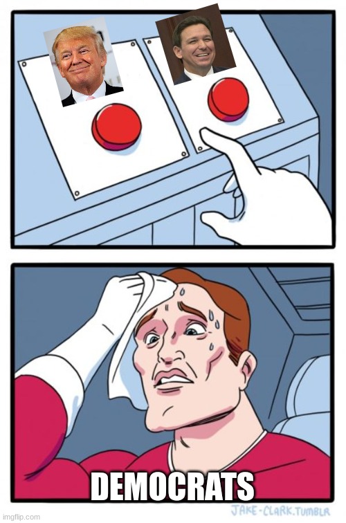 Two Buttons Meme | DEMOCRATS | image tagged in memes,two buttons | made w/ Imgflip meme maker