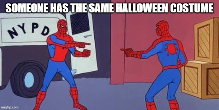SPIDER MAN!!!!!!!!!!!!!!!!!! | SOMEONE HAS THE SAME HALLOWEEN COSTUME | image tagged in spider man double | made w/ Imgflip meme maker
