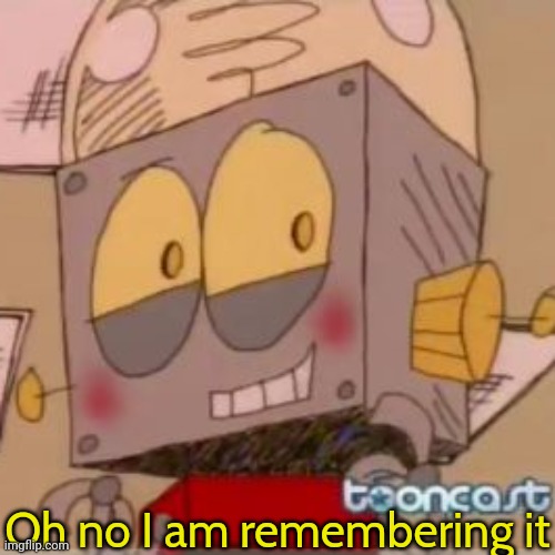 Robot Jones | Oh no I am remembering it | image tagged in robot jones | made w/ Imgflip meme maker