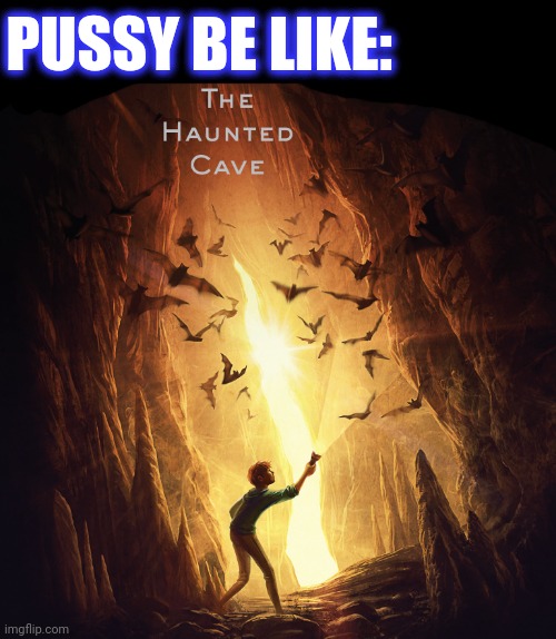 PUSSY BE LIKE: | made w/ Imgflip meme maker