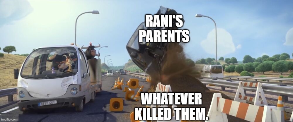 The 1st (first) meme in this stream. | RANI'S PARENTS; WHATEVER KILLED THEM. | image tagged in ferdinand car flip | made w/ Imgflip meme maker