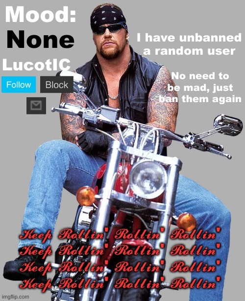 The American Bad-A Template | I have unbanned a random user; None; No need to be mad, just ban them again | image tagged in the american bad-a template | made w/ Imgflip meme maker