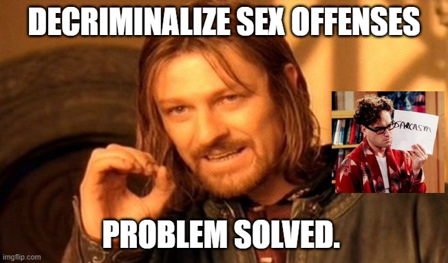 One Does Not Simply Meme | DECRIMINALIZE SEX OFFENSES PROBLEM SOLVED. | image tagged in memes,one does not simply | made w/ Imgflip meme maker