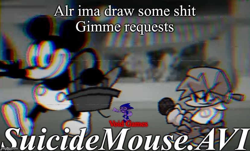 Alr ima draw some shit
Gimme requests | image tagged in suicide mouse announcement temp | made w/ Imgflip meme maker