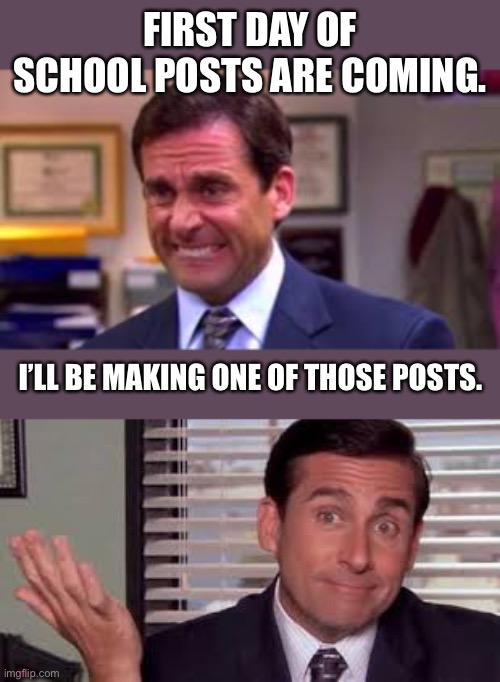 Back to school posts | FIRST DAY OF SCHOOL POSTS ARE COMING. I’LL BE MAKING ONE OF THOSE POSTS. | image tagged in theoffice,back to school | made w/ Imgflip meme maker