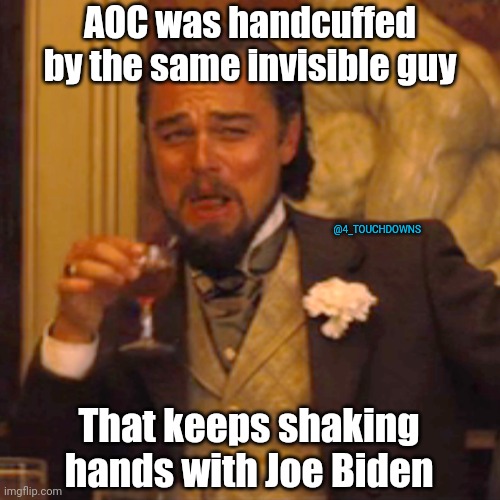 Invisible Handcuffs |  AOC was handcuffed by the same invisible guy; @4_TOUCHDOWNS; That keeps shaking hands with Joe Biden | image tagged in aoc,joe biden | made w/ Imgflip meme maker