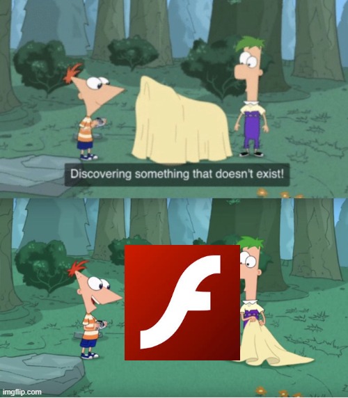 at least, not ANYMORE. | image tagged in discovering something that doesn t exist,adobe flash | made w/ Imgflip meme maker