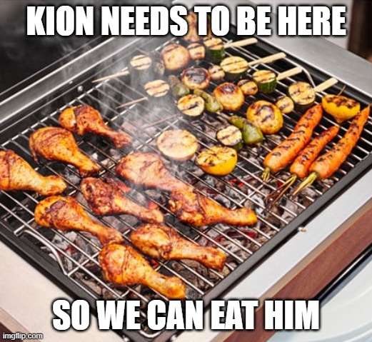 barbecue | KION NEEDS TO BE HERE; SO WE CAN EAT HIM | image tagged in barbecue | made w/ Imgflip meme maker