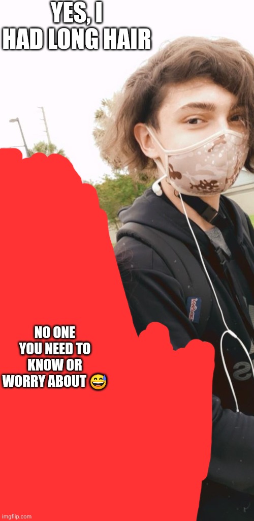 /srs | YES, I HAD LONG HAIR; NO ONE YOU NEED TO KNOW OR WORRY ABOUT 😅 | made w/ Imgflip meme maker
