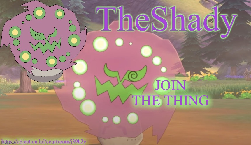https://objection.lol/courtroom/j39h2y | JOIN THE THING; https://objection.lol/courtroom/j39h2y | image tagged in theshady spiritomb temp | made w/ Imgflip meme maker