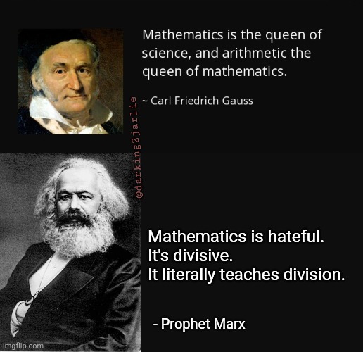 No Mr. Patel I didn't fail the Math exam. You're just too racist to give me passing marks. | @darking2jarlie; Mathematics is hateful. It's divisive. 
It literally teaches division. - Prophet Marx | image tagged in karl marx,math,racism,hate,mathematics,marxism | made w/ Imgflip meme maker